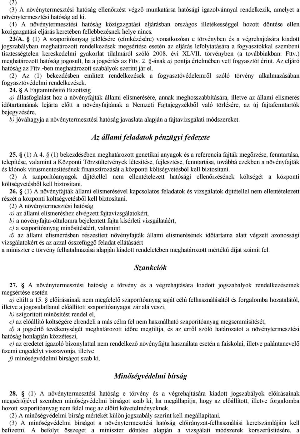 (1) A szaporítóanyag jelölésére (címkézésére) vonatkozóan e törvényben és a végrehajtására kiadott jogszabályban meghatározott rendelkezések megsértése esetén az eljárás lefolytatására a