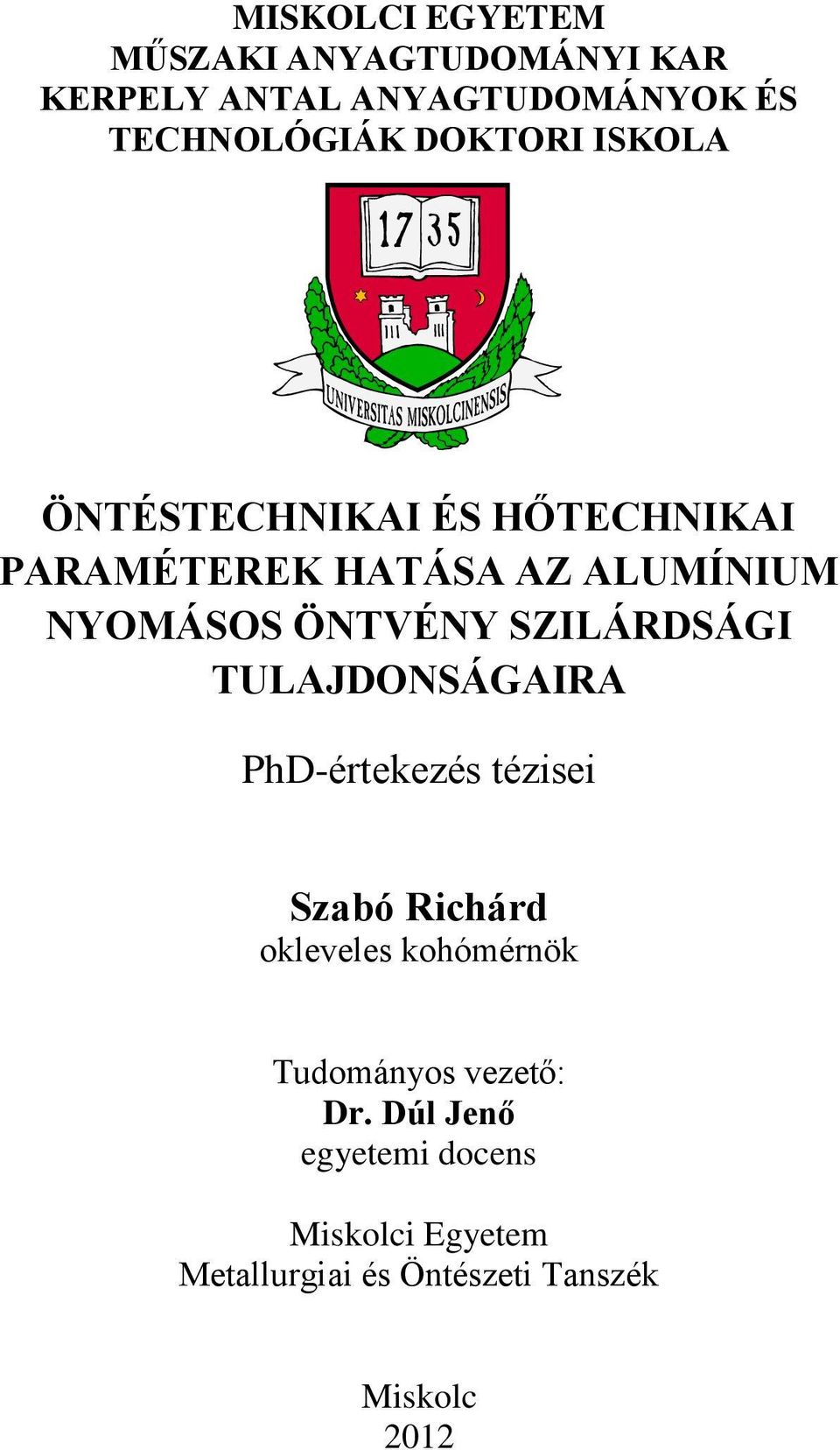 SZILÁRDSÁGI TULAJDONSÁGAIRA PhD-értekezés tézisei Szabó Richárd okleveles kohómérnök