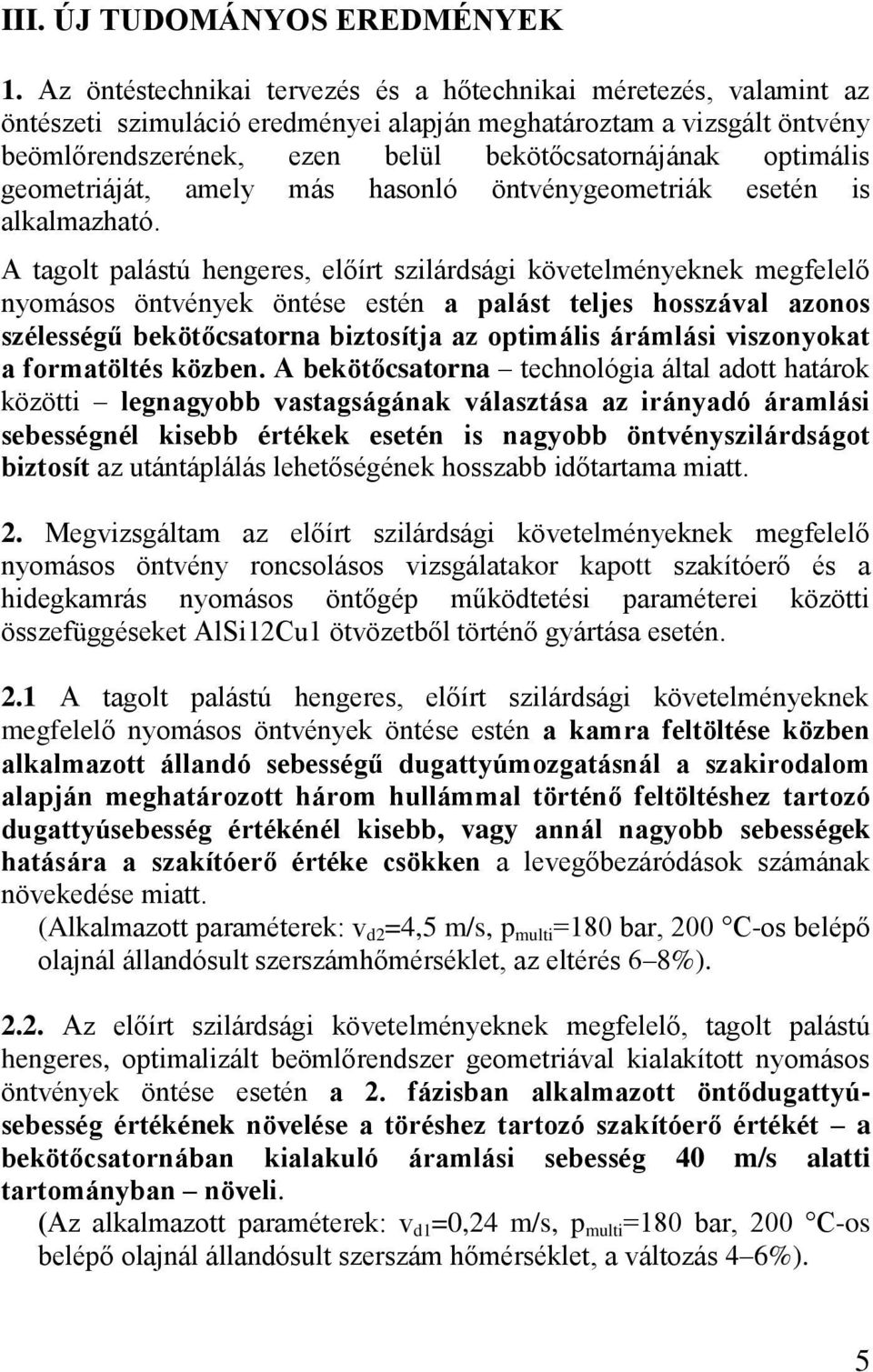 optimális geometriáját, amely más hasonló öntvénygeometriák esetén is alkalmazható.