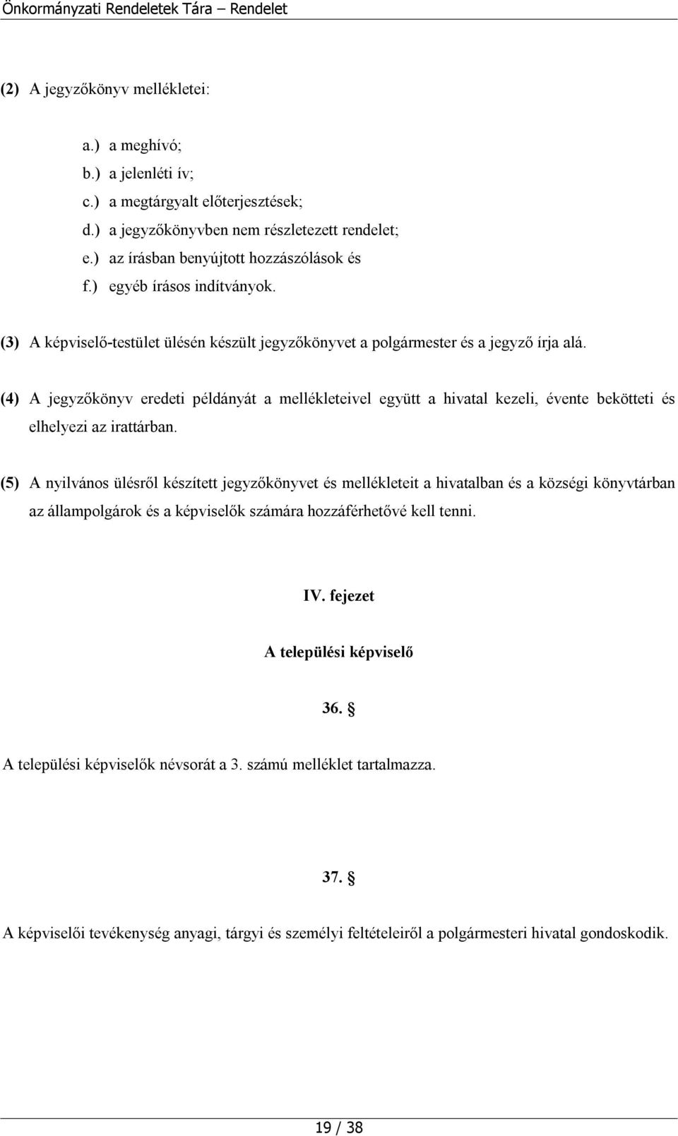 (4) A jegyzőkönyv eredeti példányát a mellékleteivel együtt a hivatal kezeli, évente bekötteti és elhelyezi az irattárban.