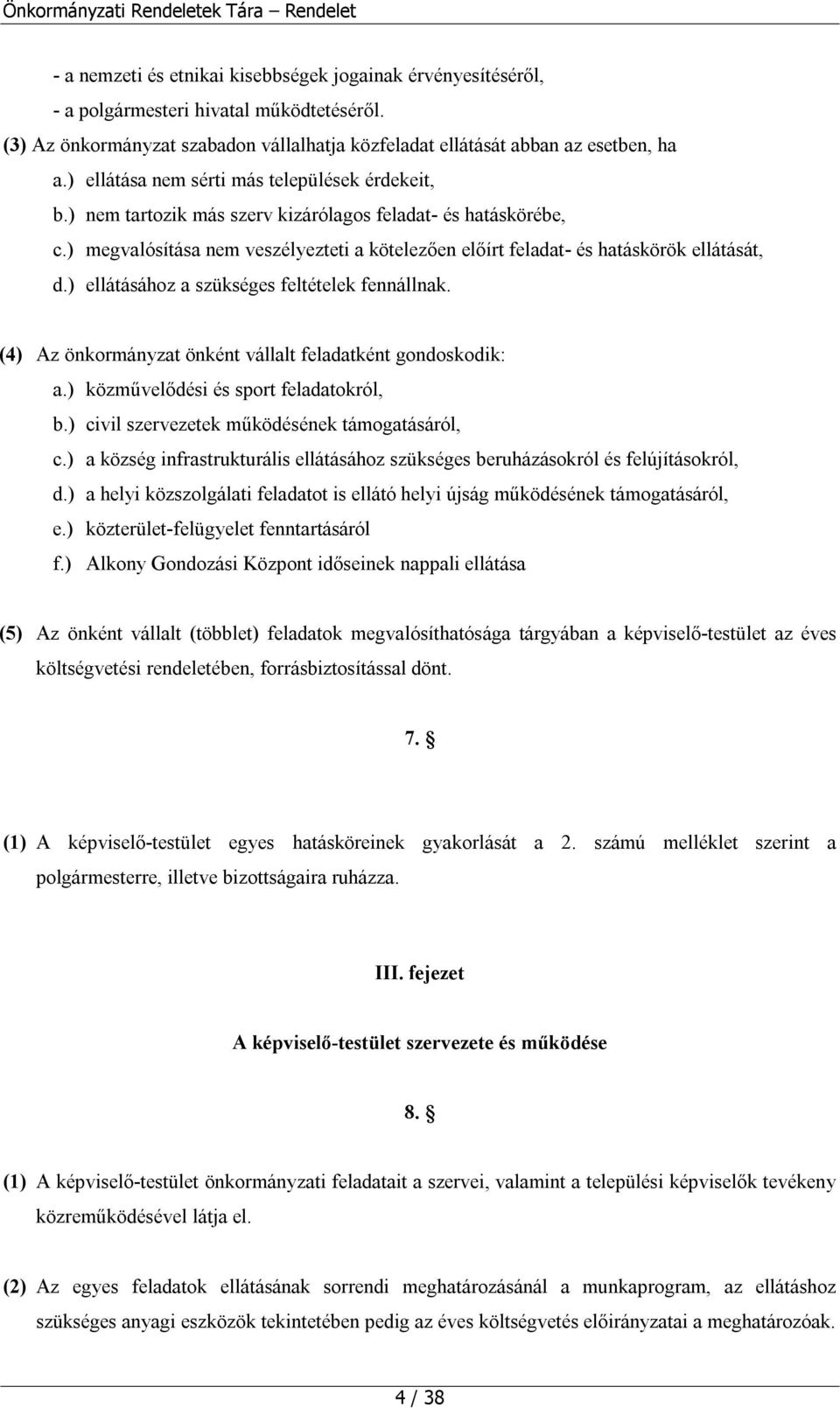 ) megvalósítása nem veszélyezteti a kötelezően előírt feladat- és hatáskörök ellátását, d.) ellátásához a szükséges feltételek fennállnak.