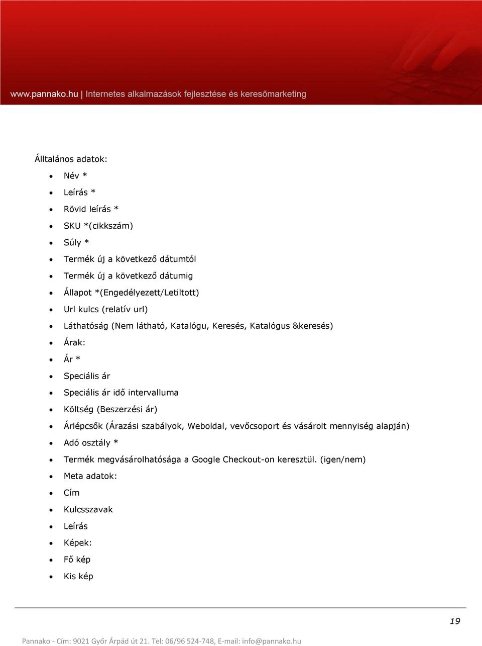 Speciális ár Speciális ár idő intervalluma Költség (Beszerzési ár) Árlépcsők (Árazási szabályok, Weboldal, vevőcsoport és vásárolt