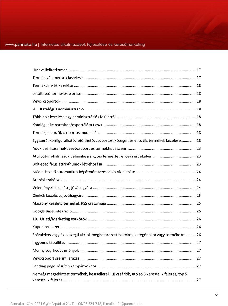 ..18 Egyszerű, konfigurálható, letölthető, csoportos, kötegelt és virtuális termékek kezelése...18 Adók beállítása hely, vevőcsoport és terméktípus szerint.