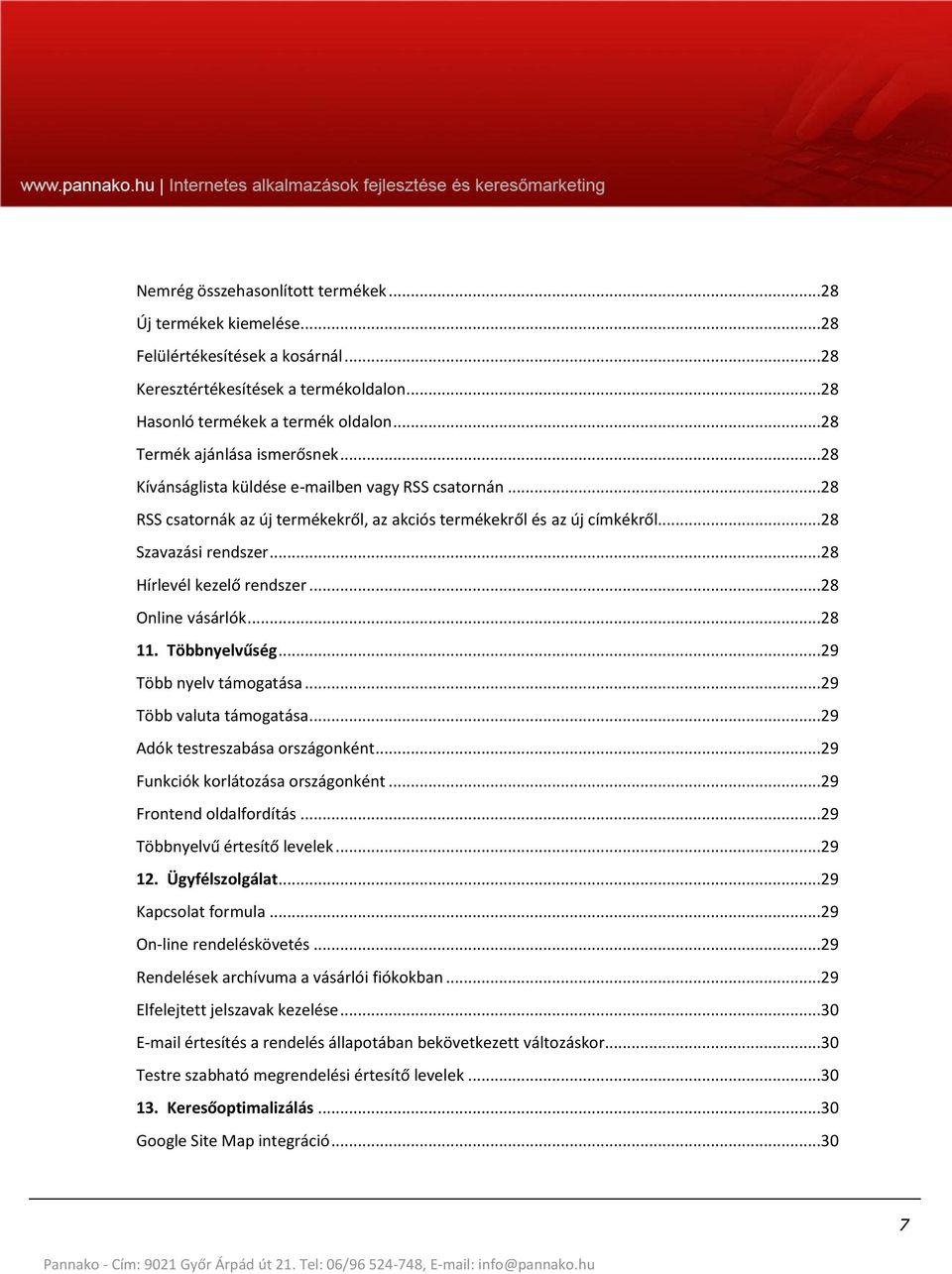 ..28 Hírlevél kezelő rendszer...28 Online vásárlók...28 11. Többnyelvűség...29 Több nyelv támogatása...29 Több valuta támogatása...29 Adók testreszabása országonként.