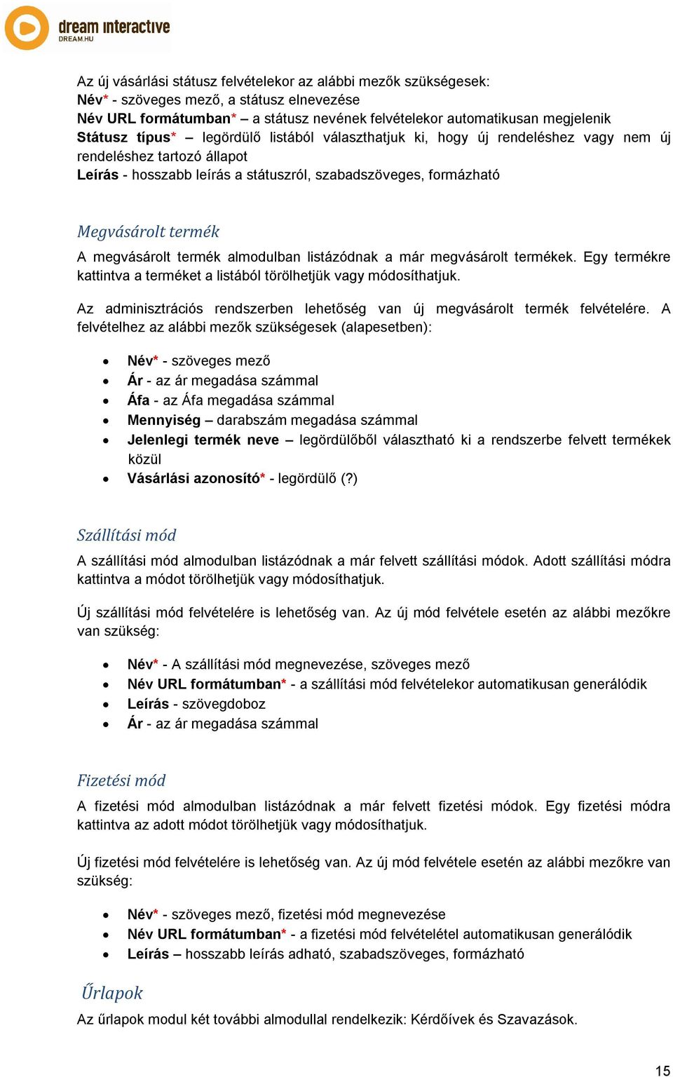 megvásárolt termék almodulban listázódnak a már megvásárolt termékek. Egy termékre kattintva a terméket a listából törölhetjük vagy módosíthatjuk.