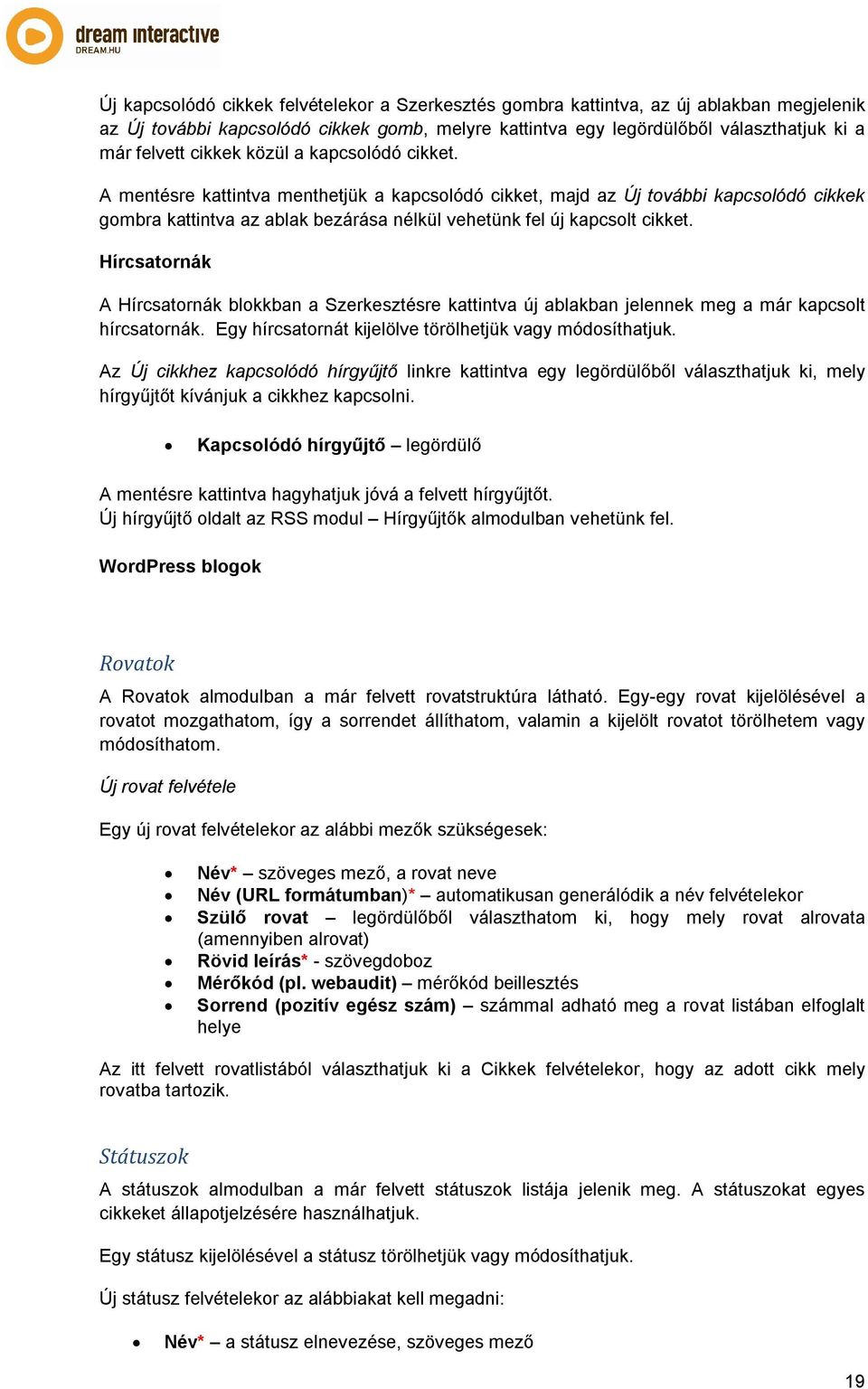 Hírcsatornák A Hírcsatornák blokkban a Szerkesztésre kattintva új ablakban jelennek meg a már kapcsolt hírcsatornák. Egy hírcsatornát kijelölve törölhetjük vagy módosíthatjuk.