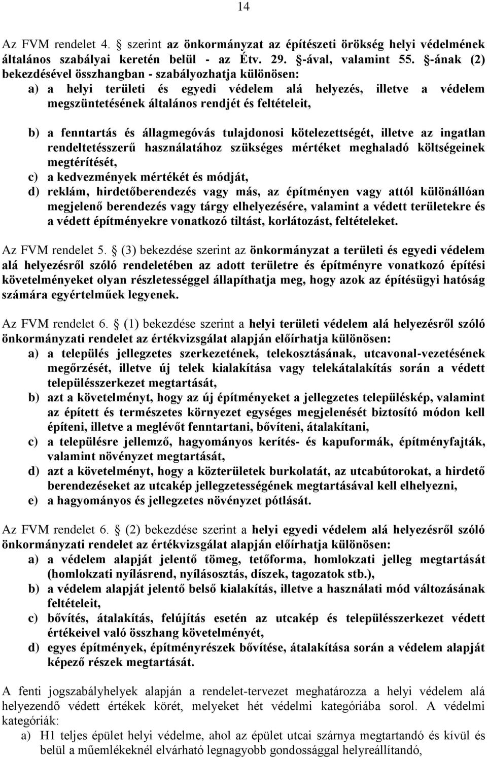 és állagmegóvás tulajdonosi kötelezettségét, illetve az ingatlan rendeltetésszerű használatához szükséges mértéket meghaladó költségeinek megtérítését, c) a kedvezmények mértékét és módját, d)