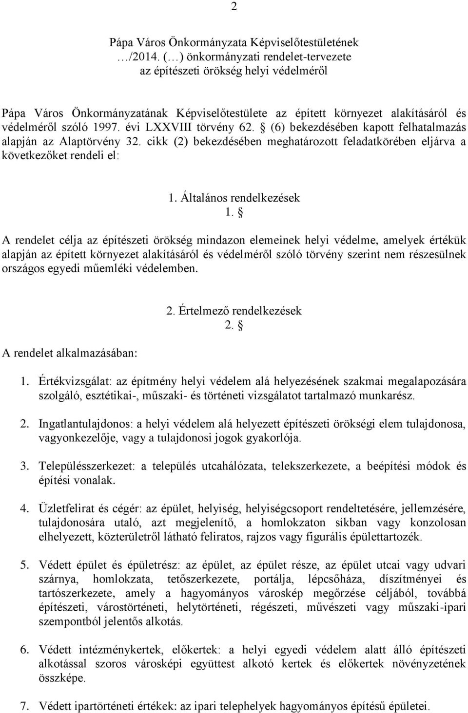 évi LXXVIII törvény 62. (6) bekezdésében kapott felhatalmazás alapján az Alaptörvény 32. cikk (2) bekezdésében meghatározott feladatkörében eljárva a következőket rendeli el: 1.