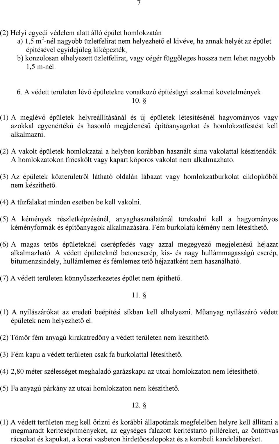 (1) A meglévő épületek helyreállításánál és új épületek létesítésénél hagyományos vagy azokkal egyenértékű és hasonló megjelenésű építőanyagokat és homlokzatfestést kell alkalmazni.