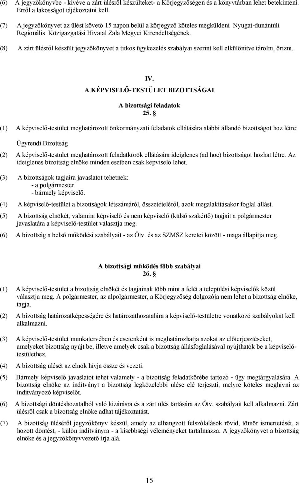 (8) A zárt ülésről készült jegyzőkönyvet a titkos ügykezelés szabályai szerint kell elkülönítve tárolni, őrizni. IV. A KÉPVISELŐ-TESTÜLET BIZOTTSÁGAI A bizottsági feladatok 25.