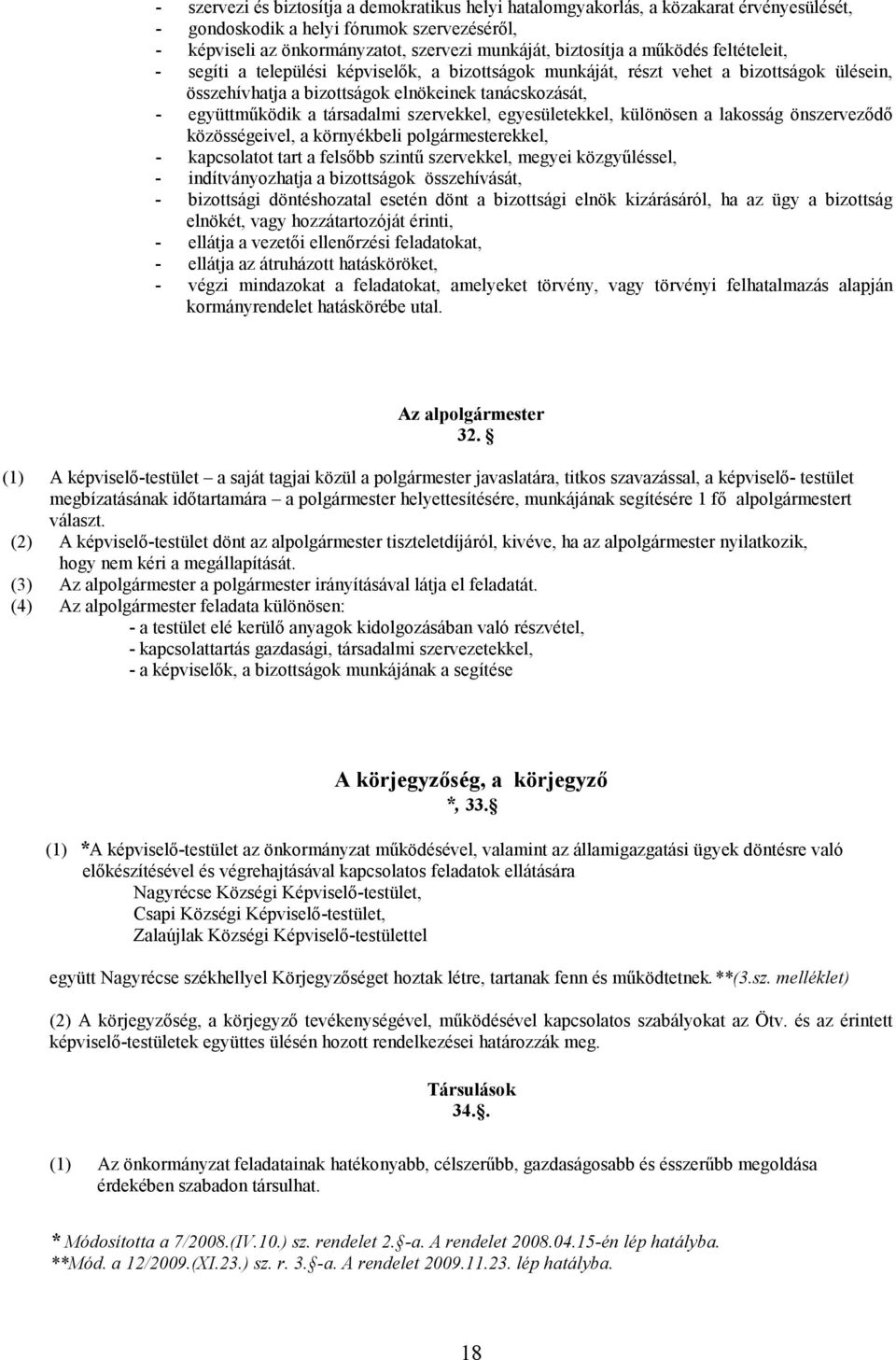 szervekkel, egyesületekkel, különösen a lakosság önszerveződő közösségeivel, a környékbeli polgármesterekkel, - kapcsolatot tart a felsőbb szintű szervekkel, megyei közgyűléssel, - indítványozhatja a