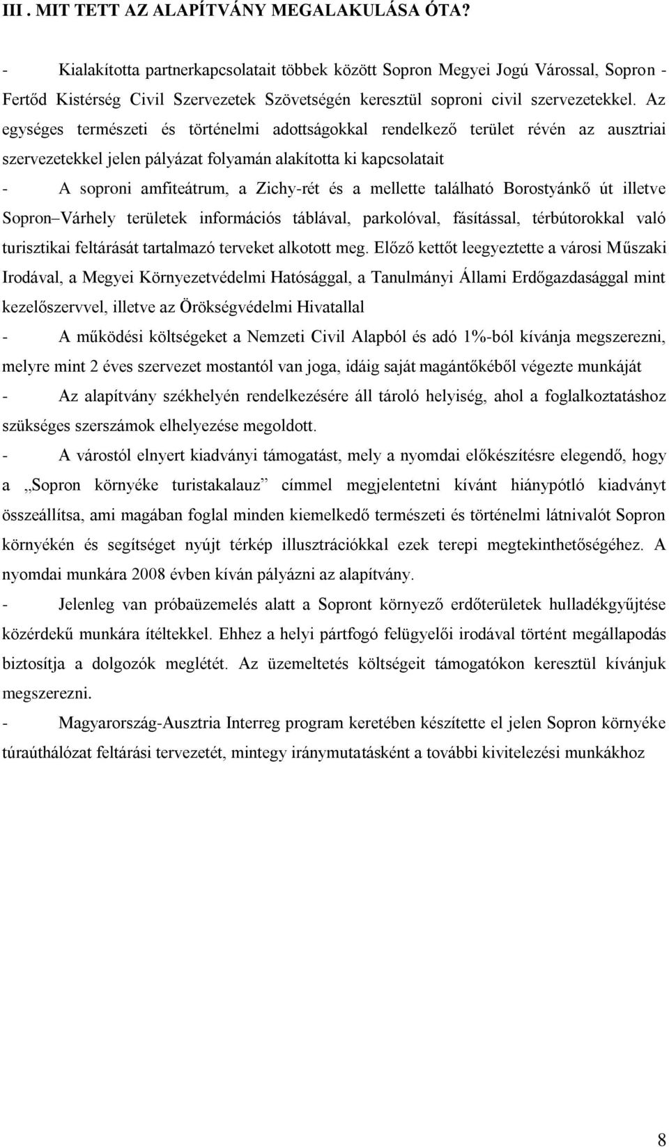 Az egységes természeti és történelmi adottságokkal rendelkező terület révén az ausztriai szervezetekkel jelen pályázat folyamán alakította ki kapcsolatait - A soproni amfiteátrum, a Zichy-rét és a