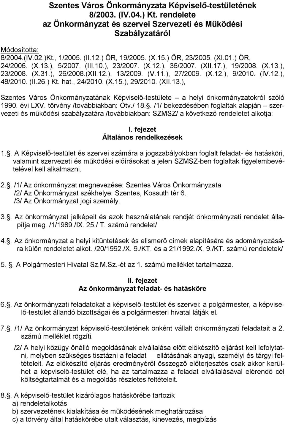 ), 27/2009. (X.12.), 9/2010. (IV.12.), 48/2010. (II.26.) Kt. hat., 24/2010. (X.15.), 29/2010. (XII.13.), Szentes Város Önkormányzatának Képviselı-testülete a helyi önkormányzatokról szóló 1990.