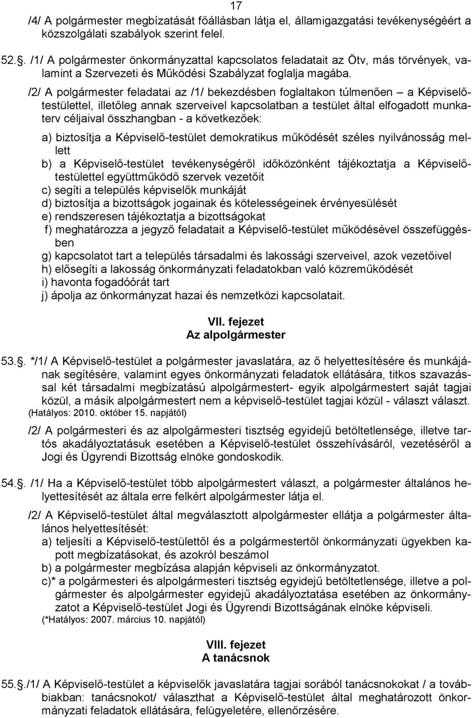 /2/ A polgármester feladatai az /1/ bekezdésben foglaltakon túlmenıen a Képviselıtestülettel, illetıleg annak szerveivel kapcsolatban a testület által elfogadott munkaterv céljaival összhangban - a