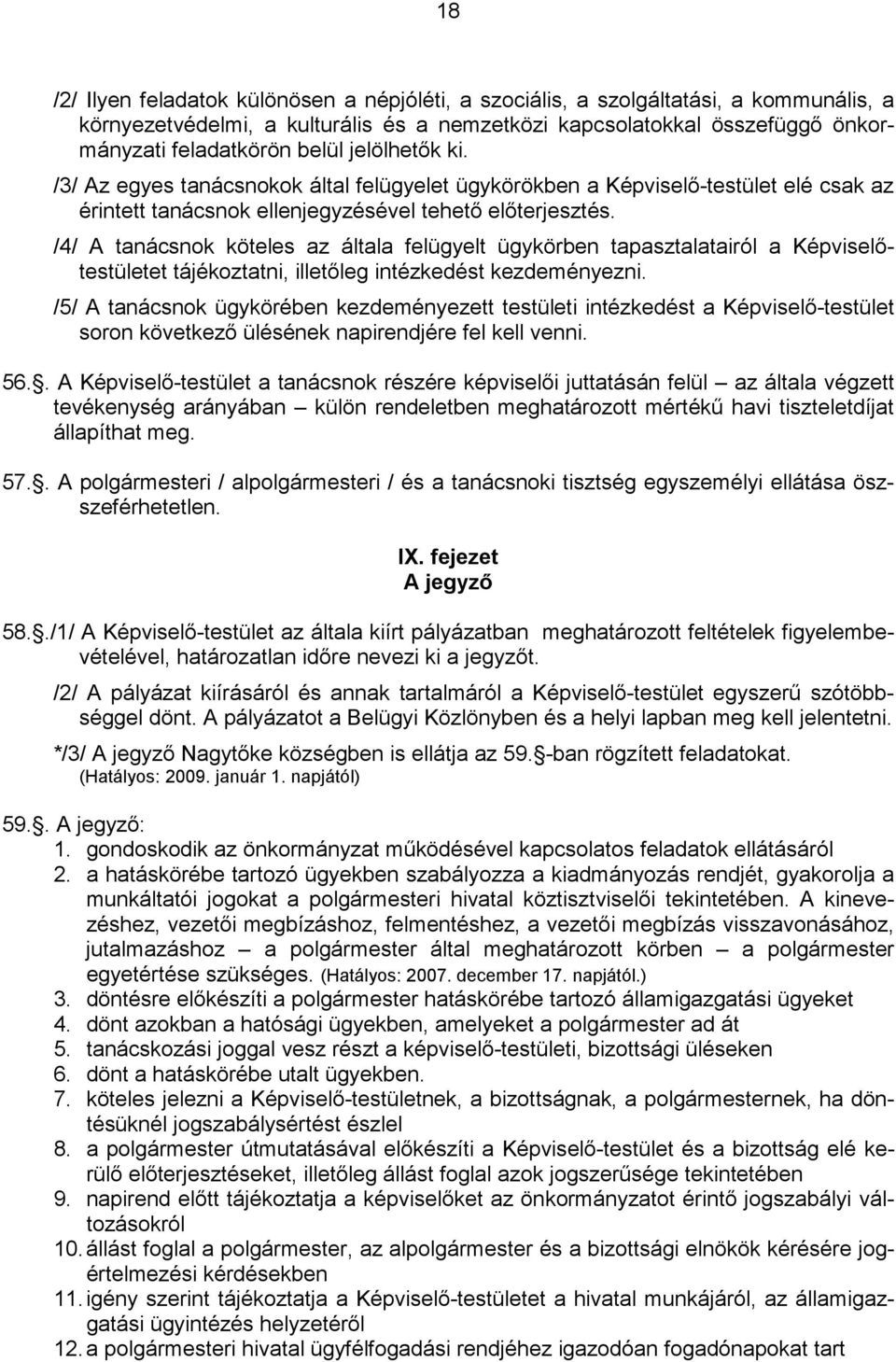 /4/ A tanácsnok köteles az általa felügyelt ügykörben tapasztalatairól a Képviselıtestületet tájékoztatni, illetıleg intézkedést kezdeményezni.