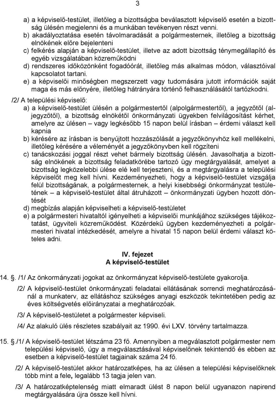 egyéb vizsgálatában közremőködni d) rendszeres idıközönként fogadóórát, illetıleg más alkalmas módon, választóival kapcsolatot tartani.