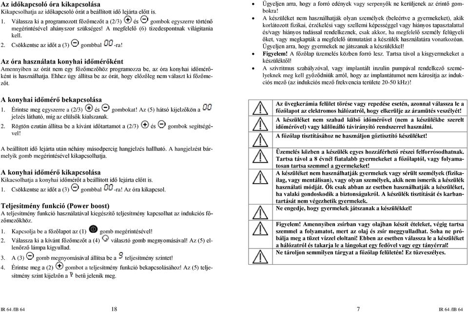 Az óra használata konyhai idõmérõként Amennyiben az órát nem egy fõzõmezõhöz programozza be, az óra konyhai idõmérõként is használhatja.