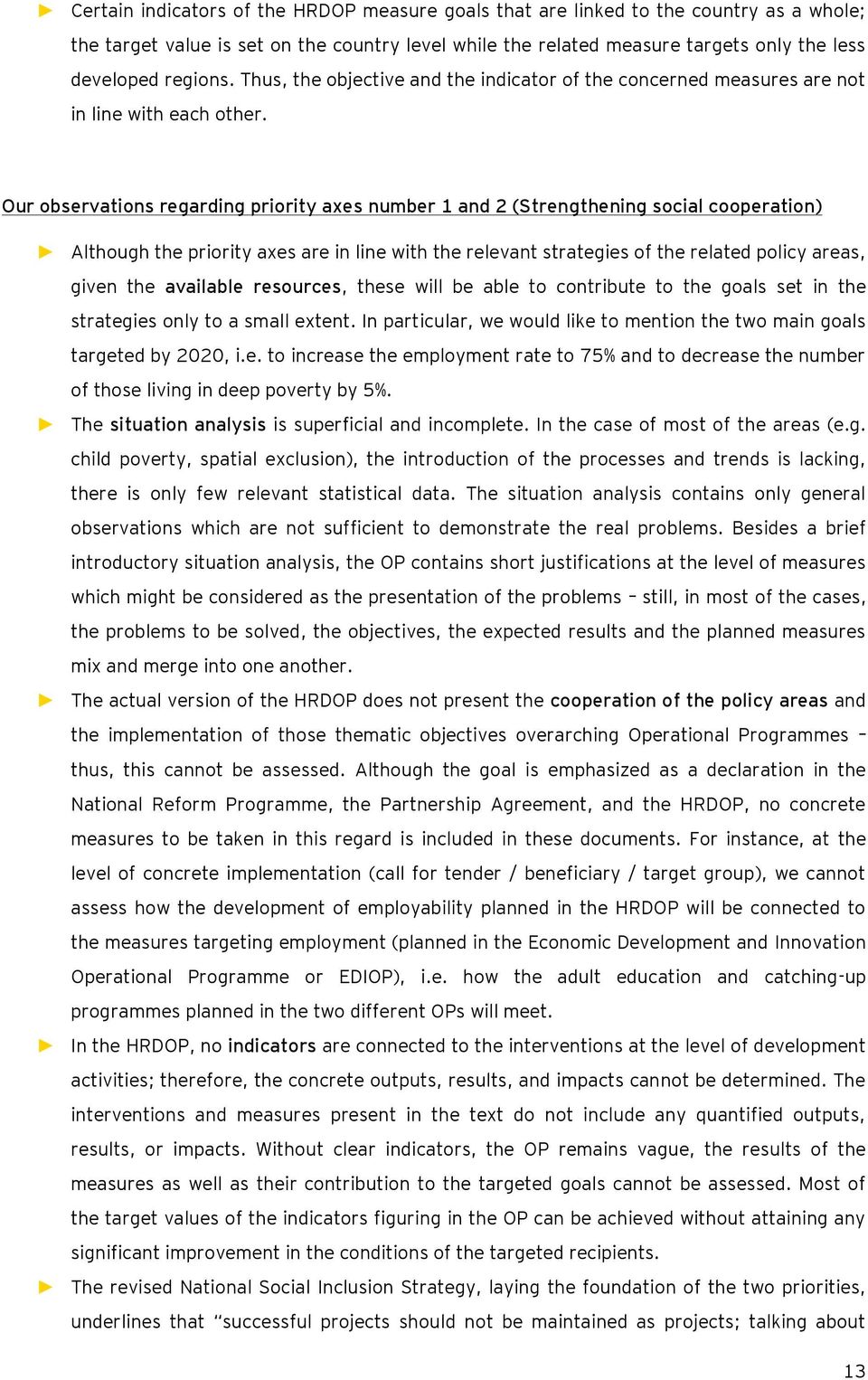 Our observations regarding priority axes number 1 and 2 (Strengthening social cooperation) Although the priority axes are in line with the relevant strategies of the related policy areas, given the