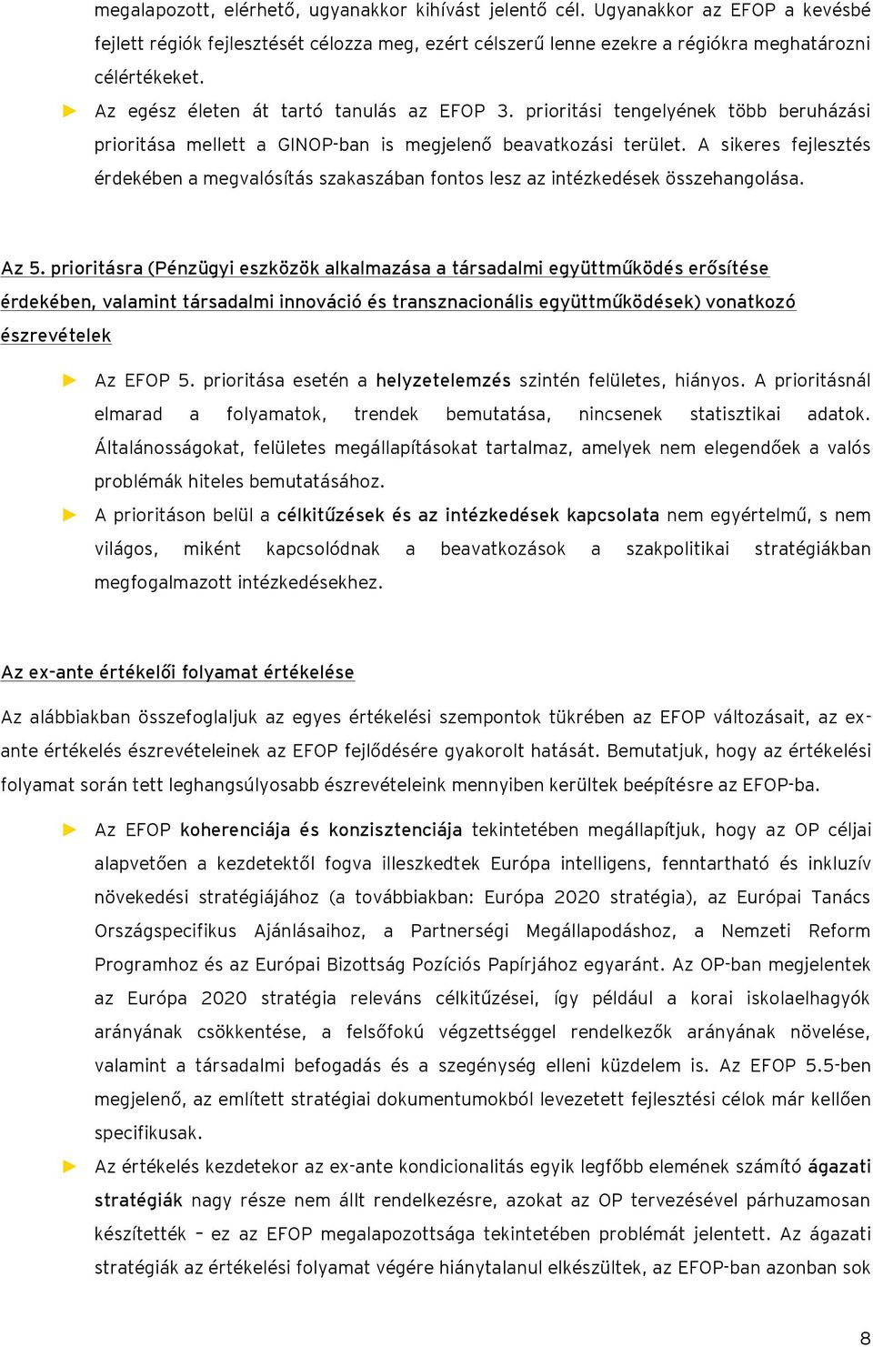 A sikeres fejlesztés érdekében a megvalósítás szakaszában fontos lesz az intézkedések összehangolása. Az 5.