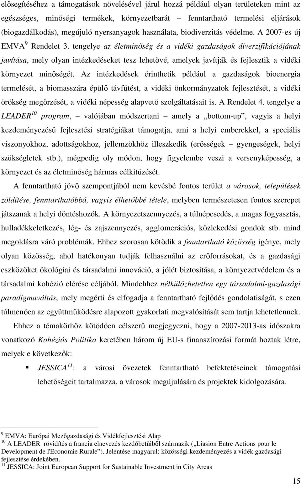 tengelye az életminıség és a vidéki gazdaságok diverzifikációjának javítása, mely olyan intézkedéseket tesz lehetıvé, amelyek javítják és fejlesztik a vidéki környezet minıségét.