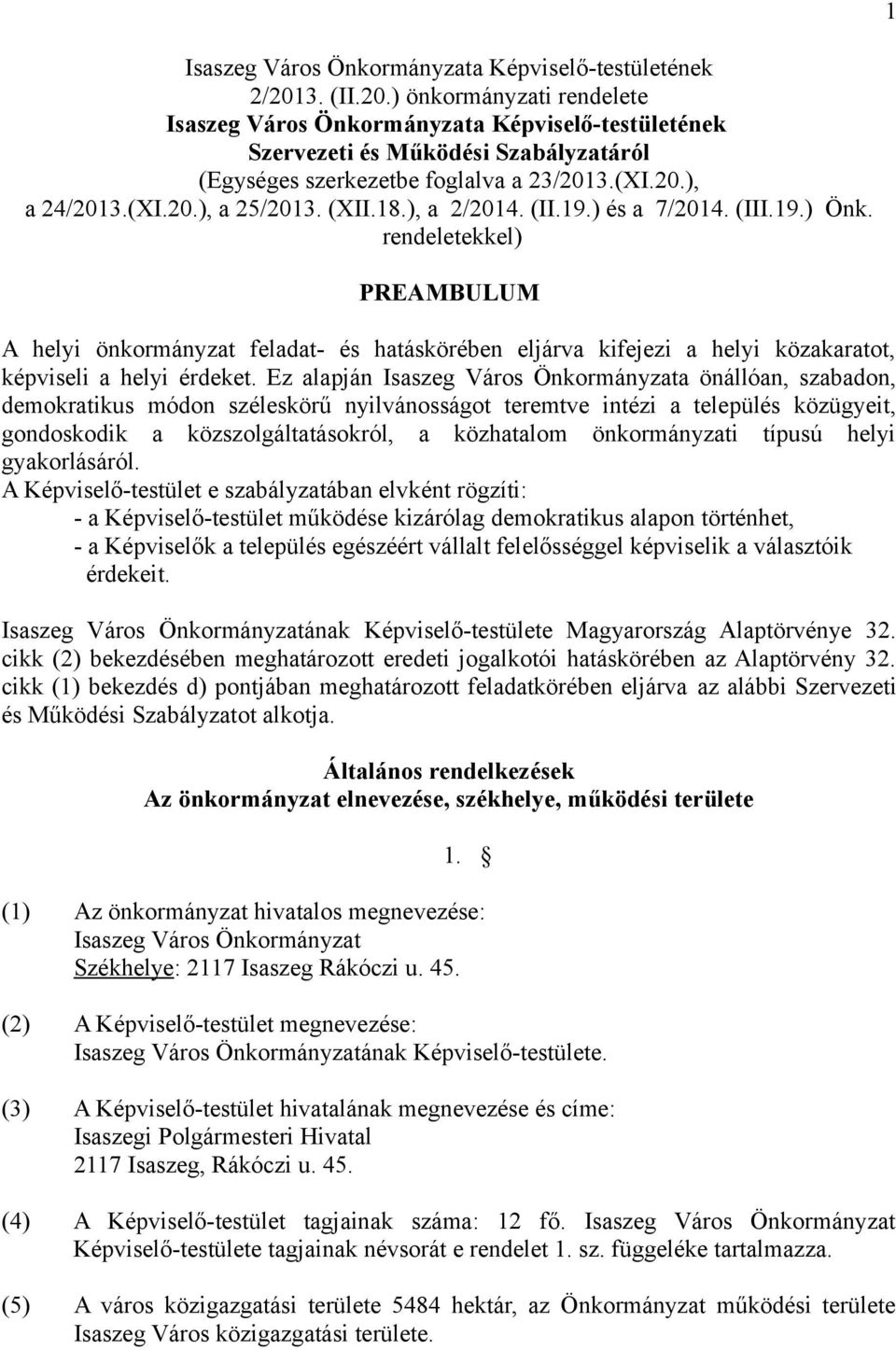 (XII.18.), a 2/2014. (II.19.) és a 7/2014. (III.19.) Önk. rendeletekkel) PREAMBULUM A helyi önkormányzat feladat- és hatáskörében eljárva kifejezi a helyi közakaratot, képviseli a helyi érdeket.