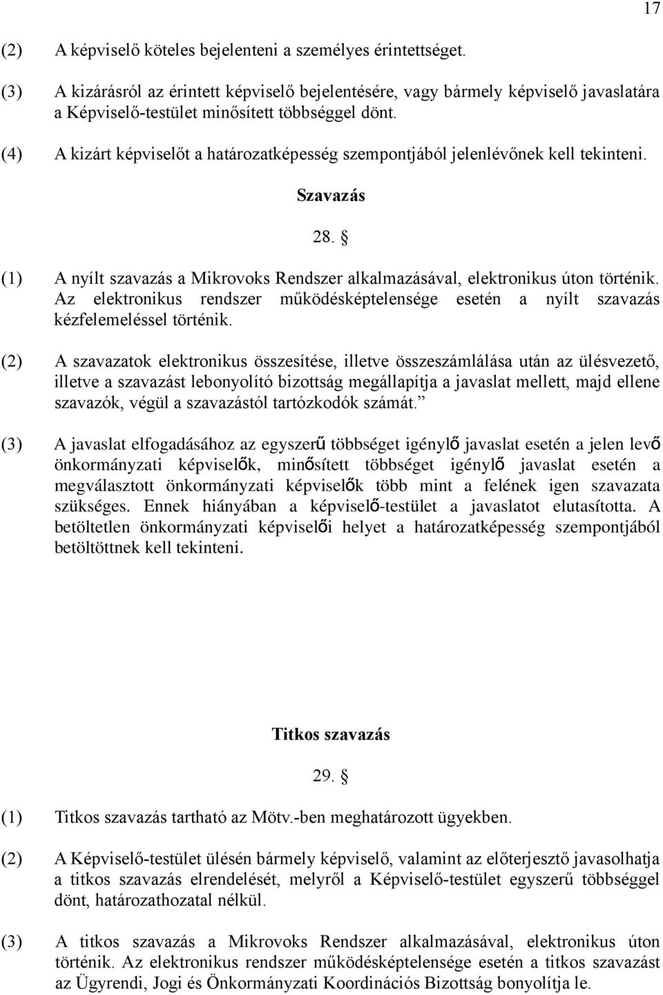 (4) A kizárt képviselőt a határozatképesség szempontjából jelenlévőnek kell tekinteni. Szavazás 28. (1) A nyílt szavazás a Mikrovoks Rendszer alkalmazásával, elektronikus úton történik.