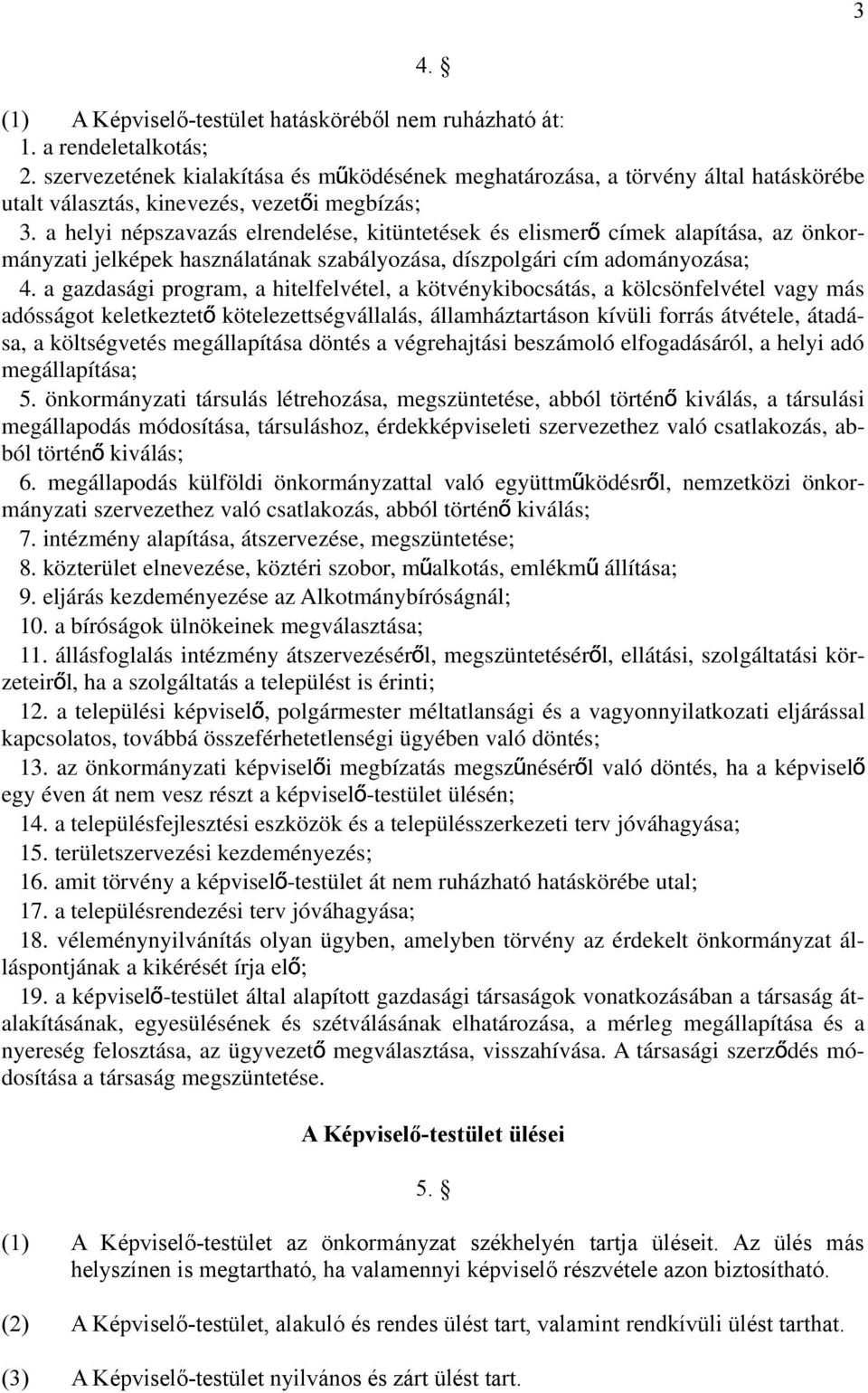 a helyi népszavazás elrendelése, kitüntetések és elismerő címek alapítása, az önkormányzati jelképek használatának szabályozása, díszpolgári cím adományozása; 4.