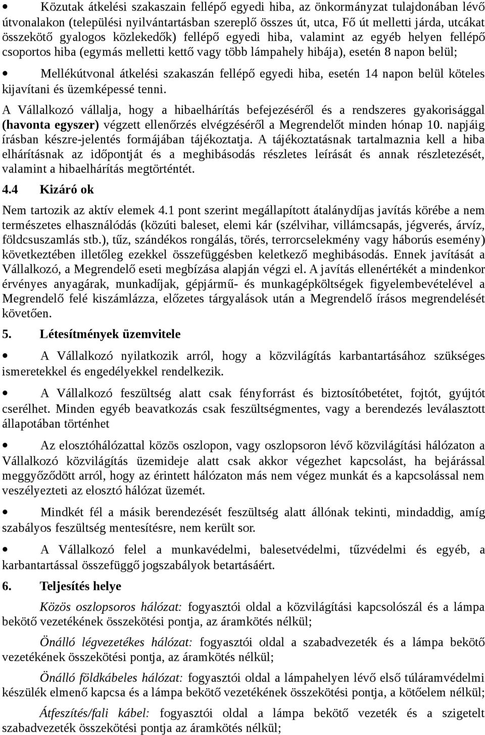 egyedi hiba, esetén 14 napon belül köteles kijavítani és üzemképessé tenni.