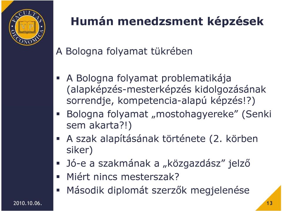 ?) Bologna folyamat mostohagyereke (Senki sem akarta?!) A szak alapításának története (2.