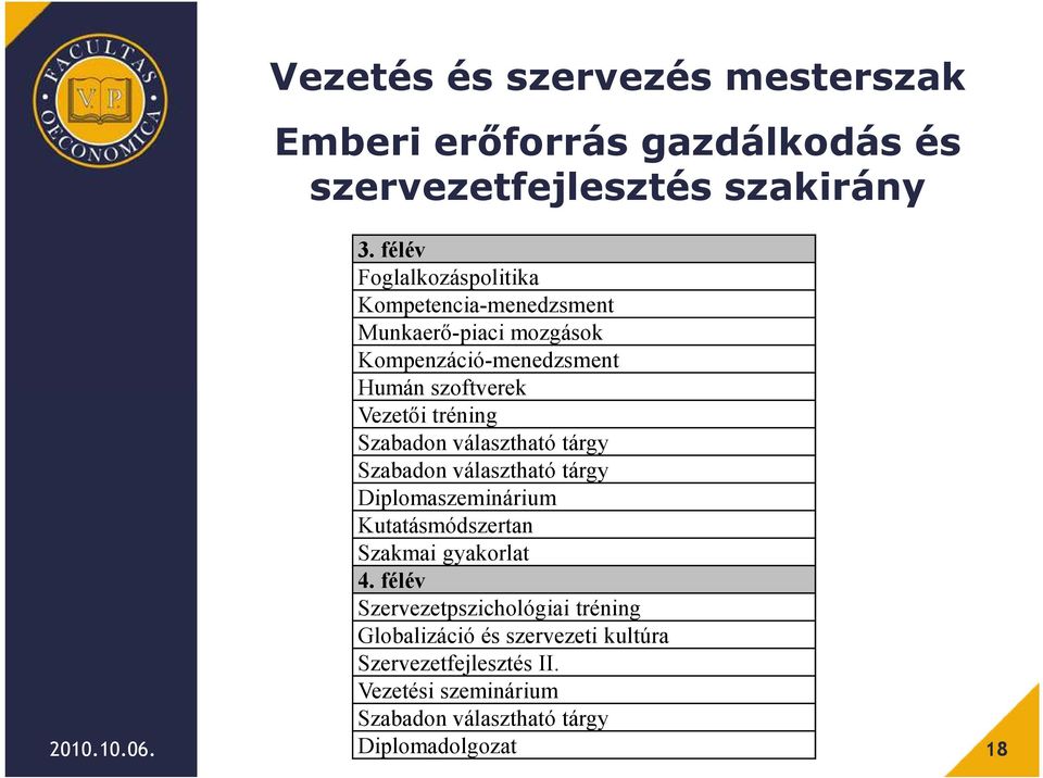 tréning Szabadon választható tárgy Szabadon választható tárgy Diplomaszeminárium Kutatásmódszertan Szakmai gyakorlat 4.