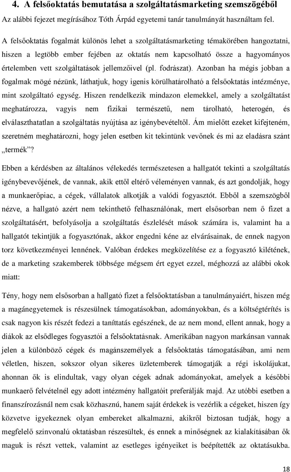 jellemzőivel (pl. fodrászat). Azonban ha mégis jobban a fogalmak mögé nézünk, láthatjuk, hogy igenis körülhatárolható a felsőoktatás intézménye, mint szolgáltató egység.