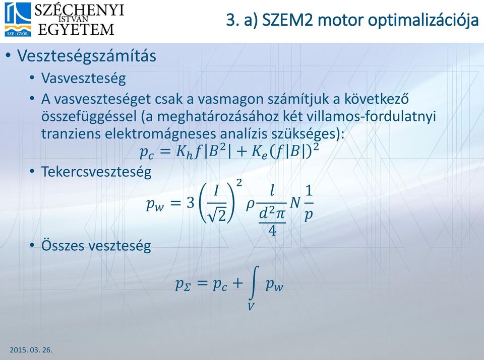 elektromágneses analízis szükséges): p c = K h f B 2 + K e f B 2 Tekercsveszteség