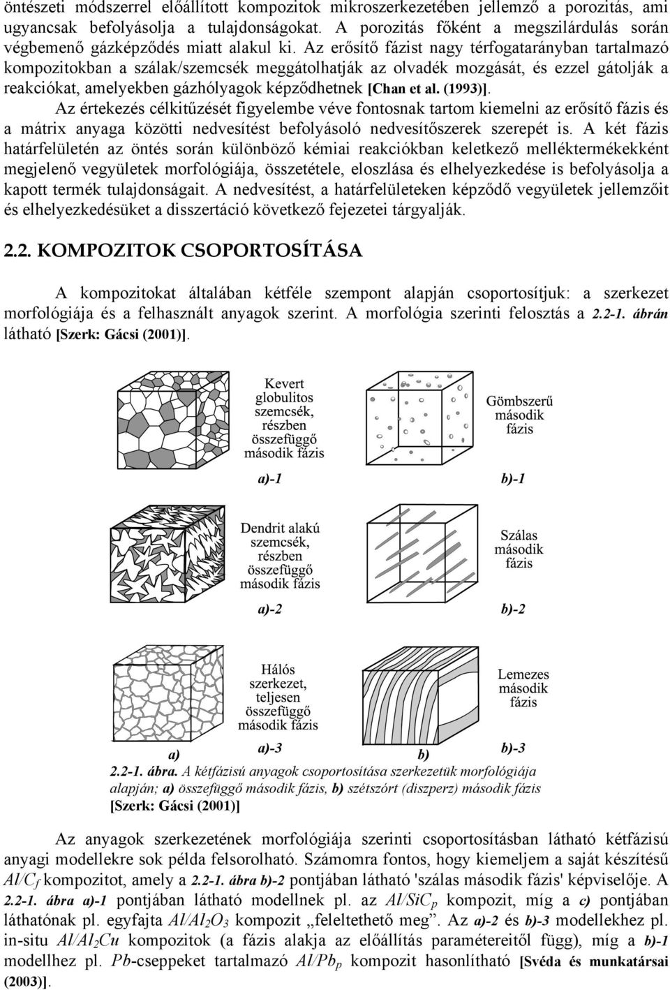 Az erősítő fázist nagy térfogatarányban tartalmazó kompozitokban a szálak/szemcsék meggátolhatják az olvadék mozgását, és ezzel gátolják a reakciókat, amelyekben gázhólyagok képződhetnek [Chan et al.