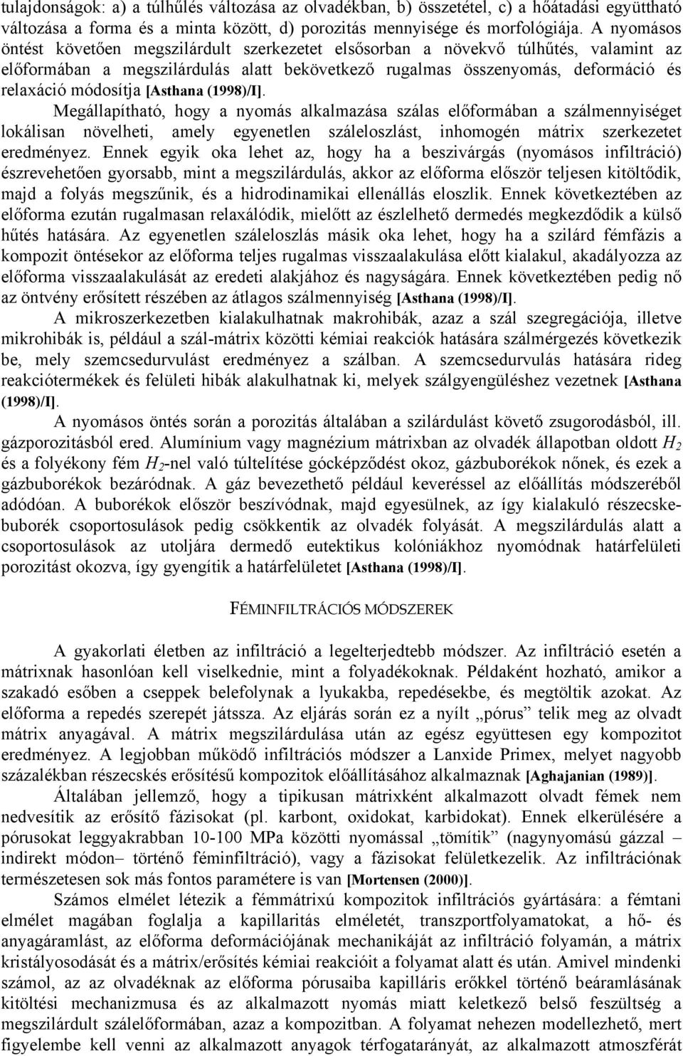 [Asthana (1998)/I]. Megállapítható, hogy a nyomás alkalmazása szálas előformában a szálmennyiséget lokálisan növelheti, amely egyenetlen száleloszlást, inhomogén mátrix szerkezetet eredményez.