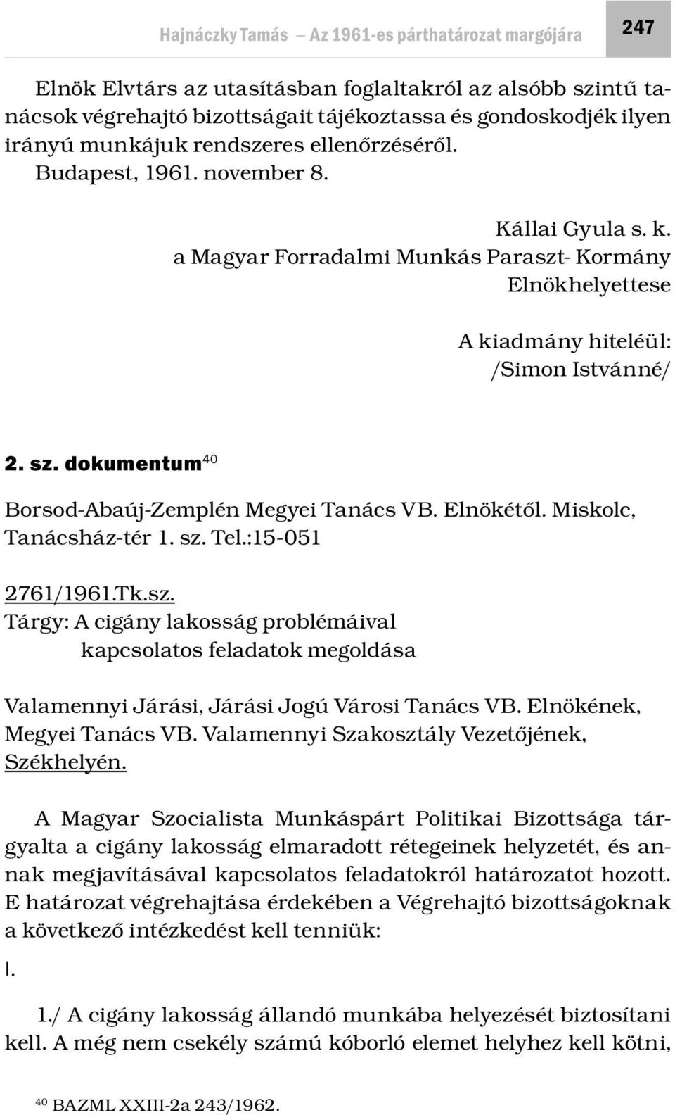 dokumentum 40 Borsod-Abaúj-Zemplén Megyei Tanács VB. Elnökétől. Miskolc, Tanácsház-tér 1. sz.