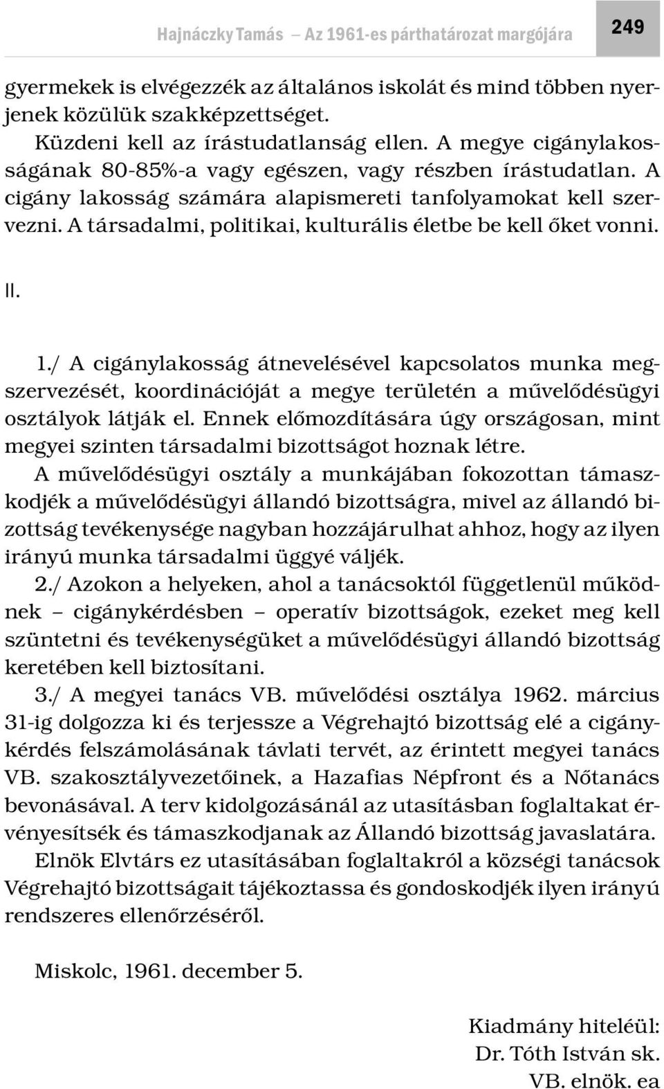 A társadalmi, politikai, kulturális életbe be kell őket vonni. II. 1.