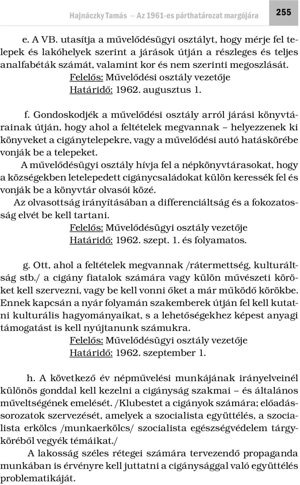 Felelős: Művelődési osztály vezetője Határidő: 1962. augusztus 1. f.