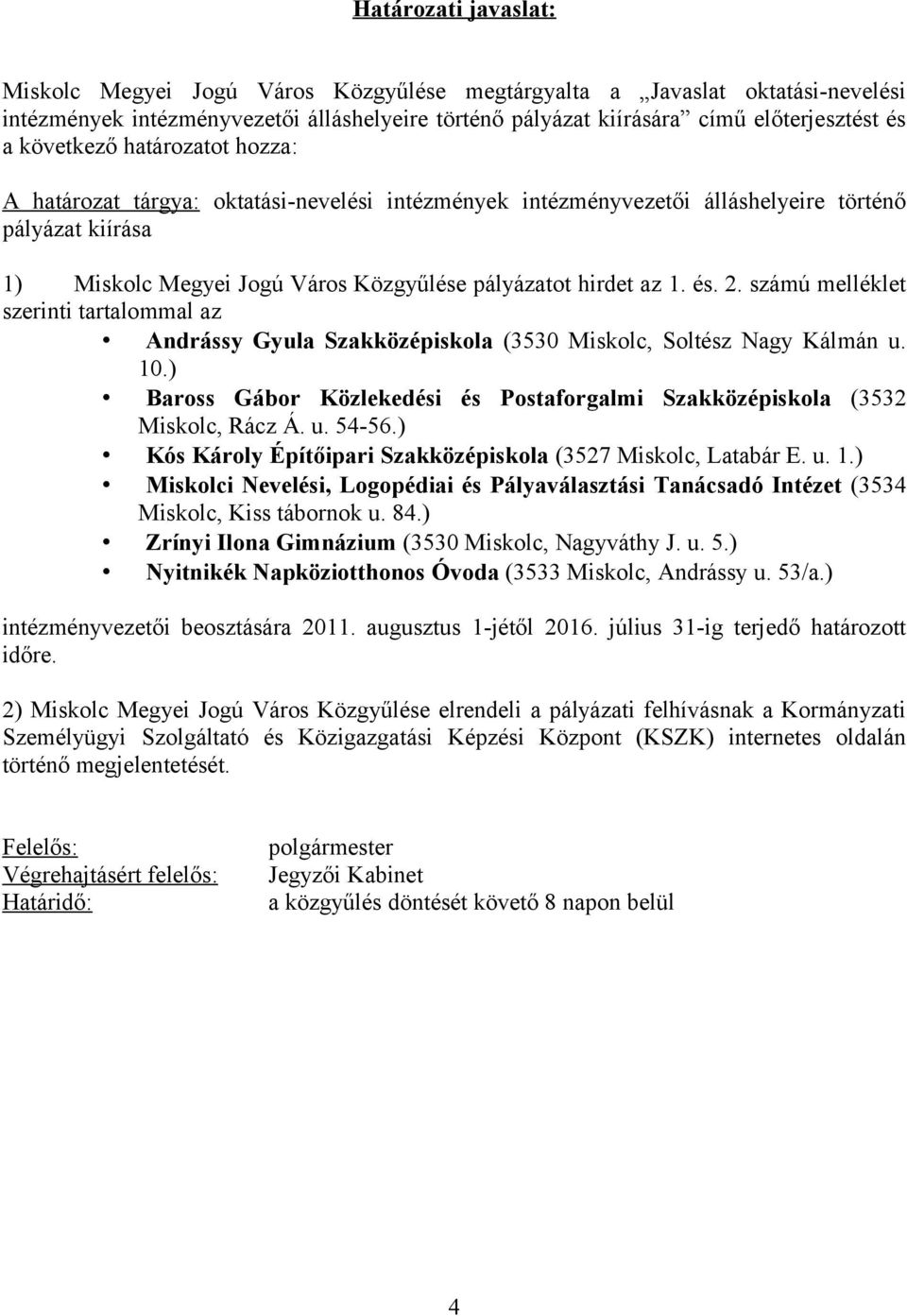 és. 2. számú melléklet szerinti tartalommal az Andrássy Gyula Szakközépiskola (3530 Miskolc, Soltész Nagy Kálmán u. 10.