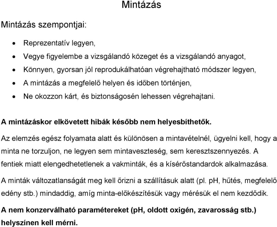 Az elemzés egész folyamata alatt és különösen a mintavételnél, ügyelni kell, hogy a minta ne torzuljon, ne legyen sem mintaveszteség, sem keresztszennyezés.