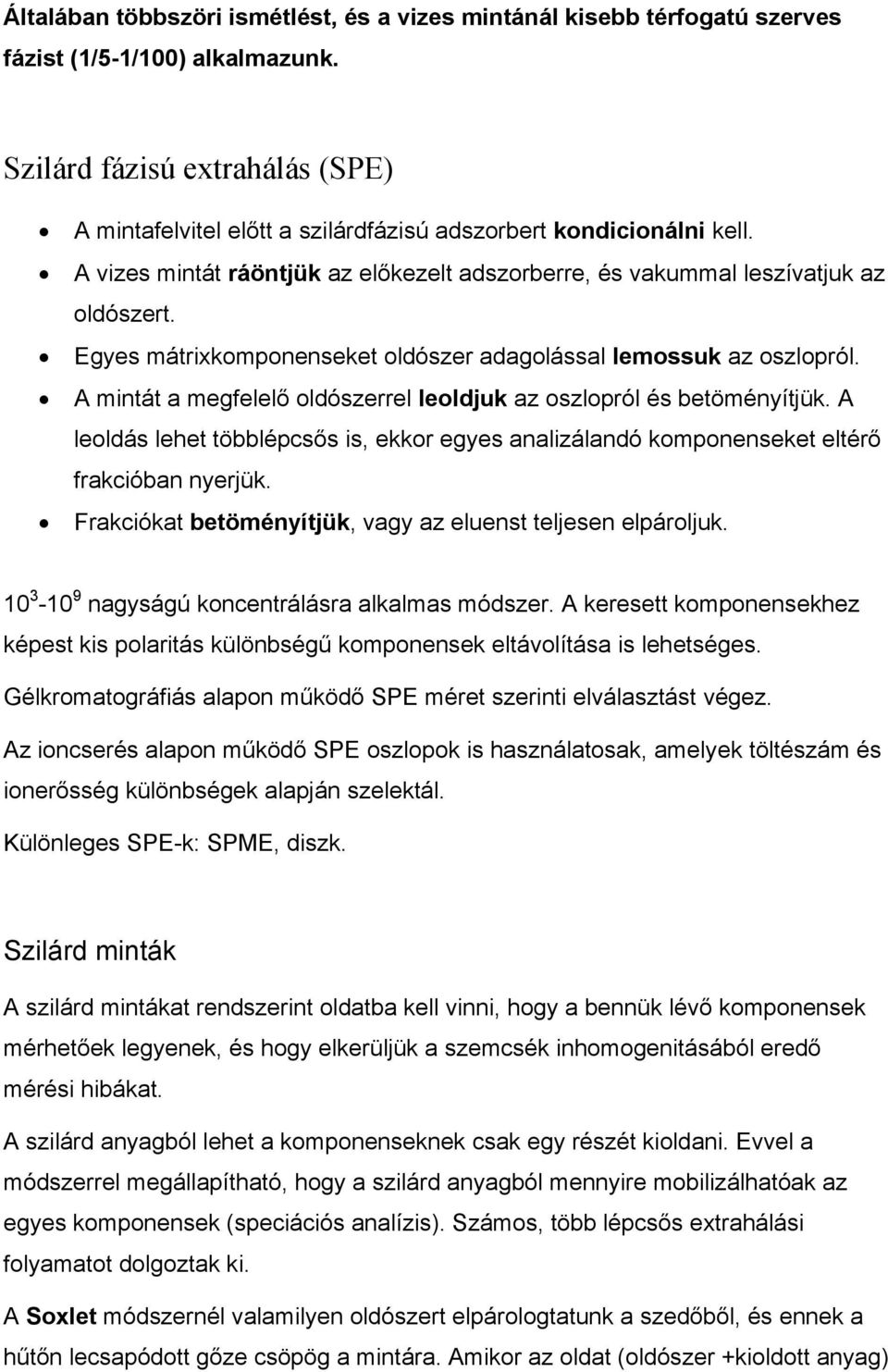 Egyes mátrixkomponenseket oldószer adagolással lemossuk az oszlopról. A mintát a megfelelő oldószerrel leoldjuk az oszlopról és betöményítjük.