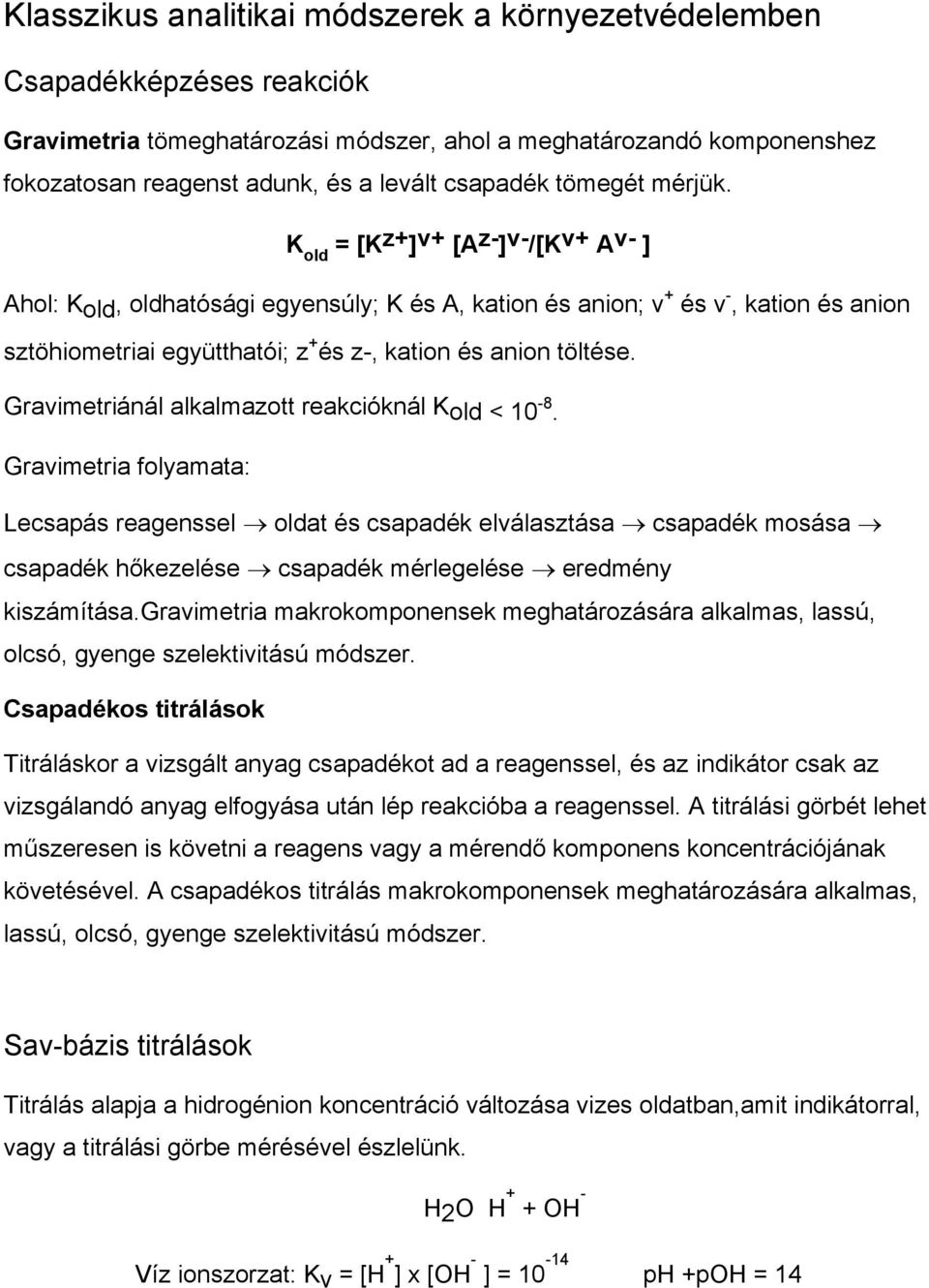 K old = [K z+ ] v+ [A z- ] v- /[K v+ A v- ] Ahol: Kold, oldhatósági egyensúly; K és A, kation és anion; v + és v -, kation és anion sztöhiometriai együtthatói; z + és z-, kation és anion töltése.