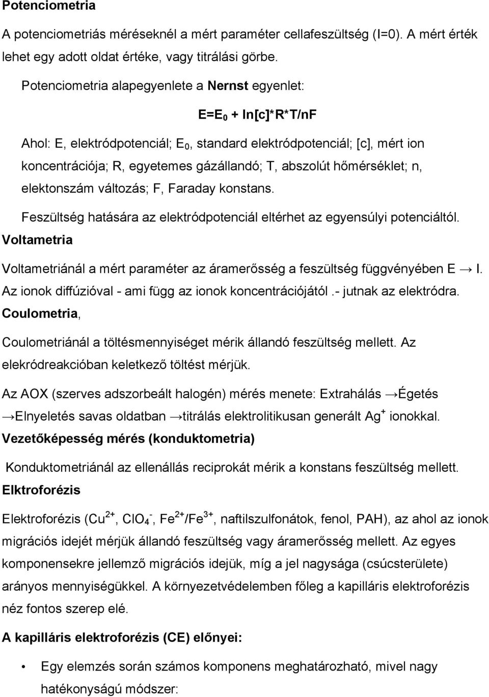 hőmérséklet; n, elektonszám változás; F, Faraday konstans. Feszültség hatására az elektródpotenciál eltérhet az egyensúlyi potenciáltól.