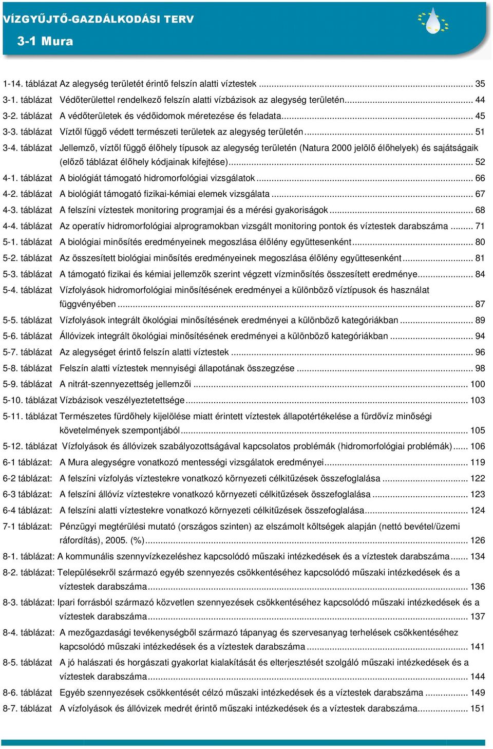 táblázat Jellemző, víztől függő élőhely típusok az alegység területén (Natura 2000 jelölő élőhelyek) és sajátságaik (előző táblázat élőhely kódjainak kifejtése)... 52 4-1.