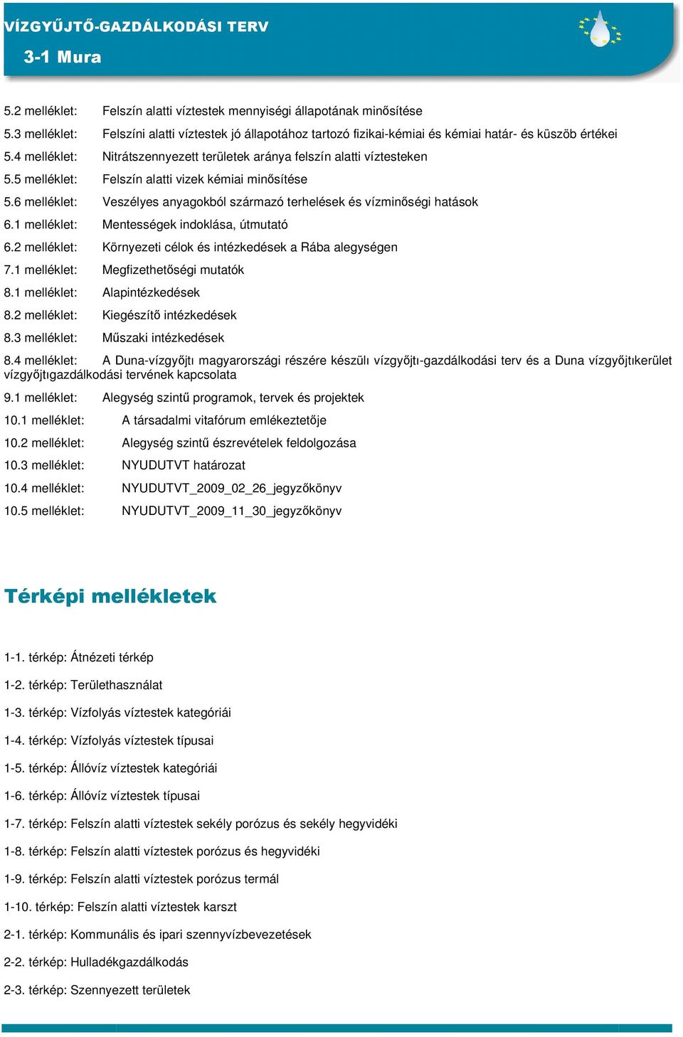 6 melléklet: Veszélyes anyagokból származó terhelések és vízminőségi hatások 6.1 melléklet: Mentességek indoklása, útmutató 6.2 melléklet: Környezeti célok és intézkedések a Rába alegységen 7.