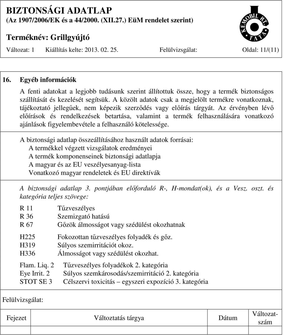 A közölt adatok csak a megjelölt termékre vonatkoznak, tájékoztató jellegűek, nem képezik szerződés vagy előírás tárgyát.