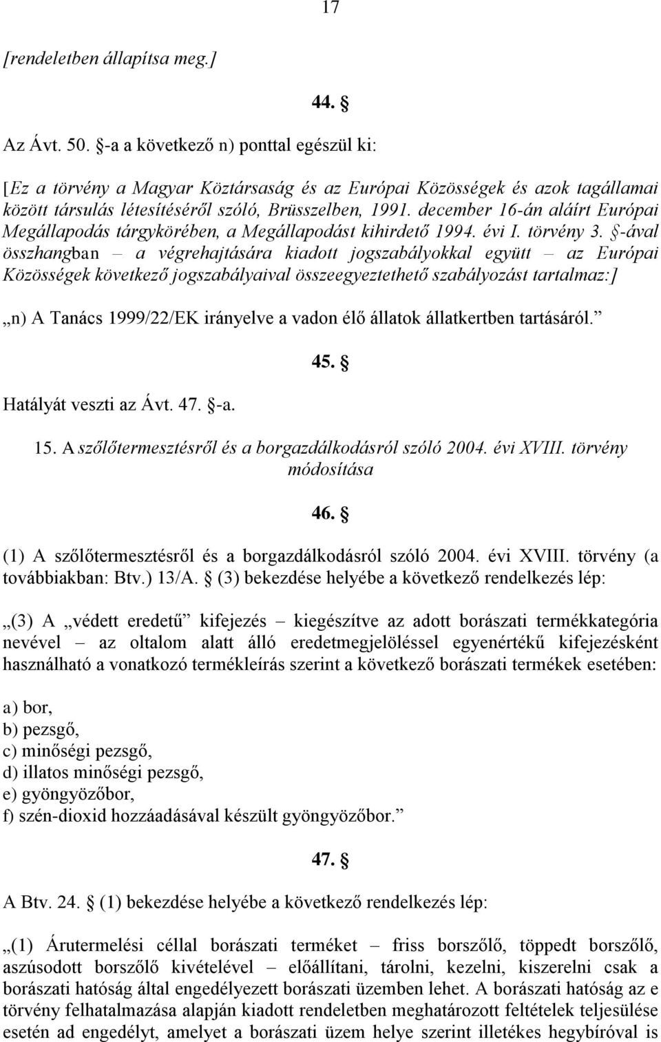 december 16-án aláírt Európai Megállapodás tárgykörében, a Megállapodást kihirdető 1994. évi I. törvény 3.