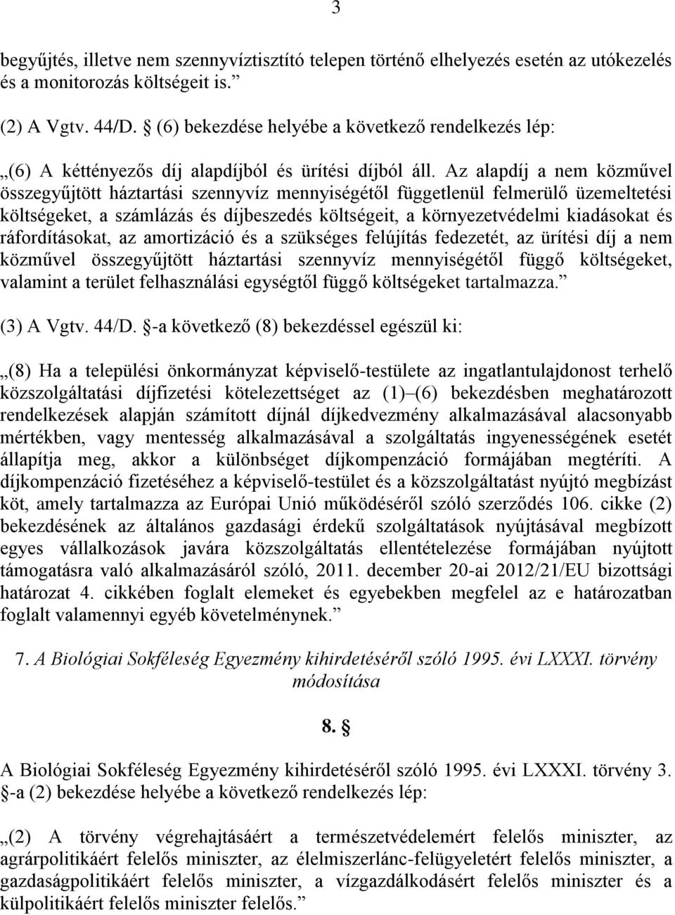 Az alapdíj a nem közművel összegyűjtött háztartási szennyvíz mennyiségétől függetlenül felmerülő üzemeltetési költségeket, a számlázás és díjbeszedés költségeit, a környezetvédelmi kiadásokat és