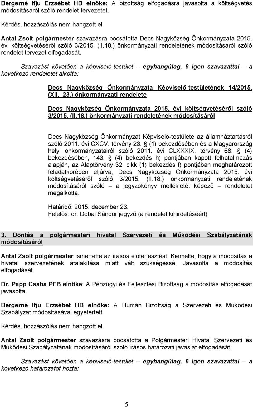 ) önkormányzati rendeletének módosításáról szóló rendelet tervezet elfogadását. következő rendeletet alkotta: Decs Nagyközség Önkormányzata Képviselő-testületének 14/2015. (XII. 23.