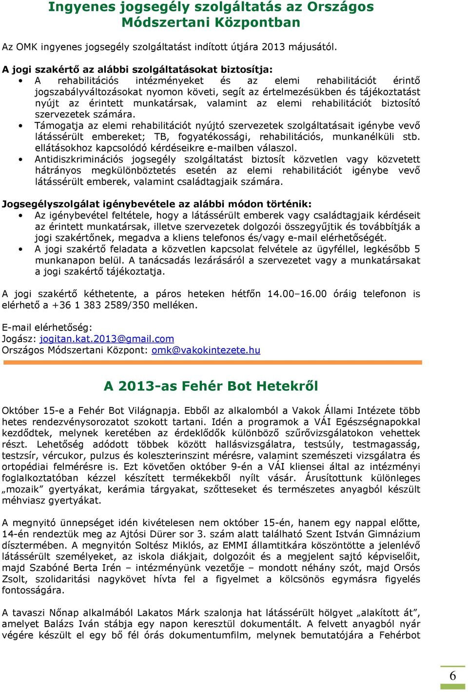 nyújt az érintett munkatársak, valamint az elemi rehabilitációt biztosító szervezetek számára.