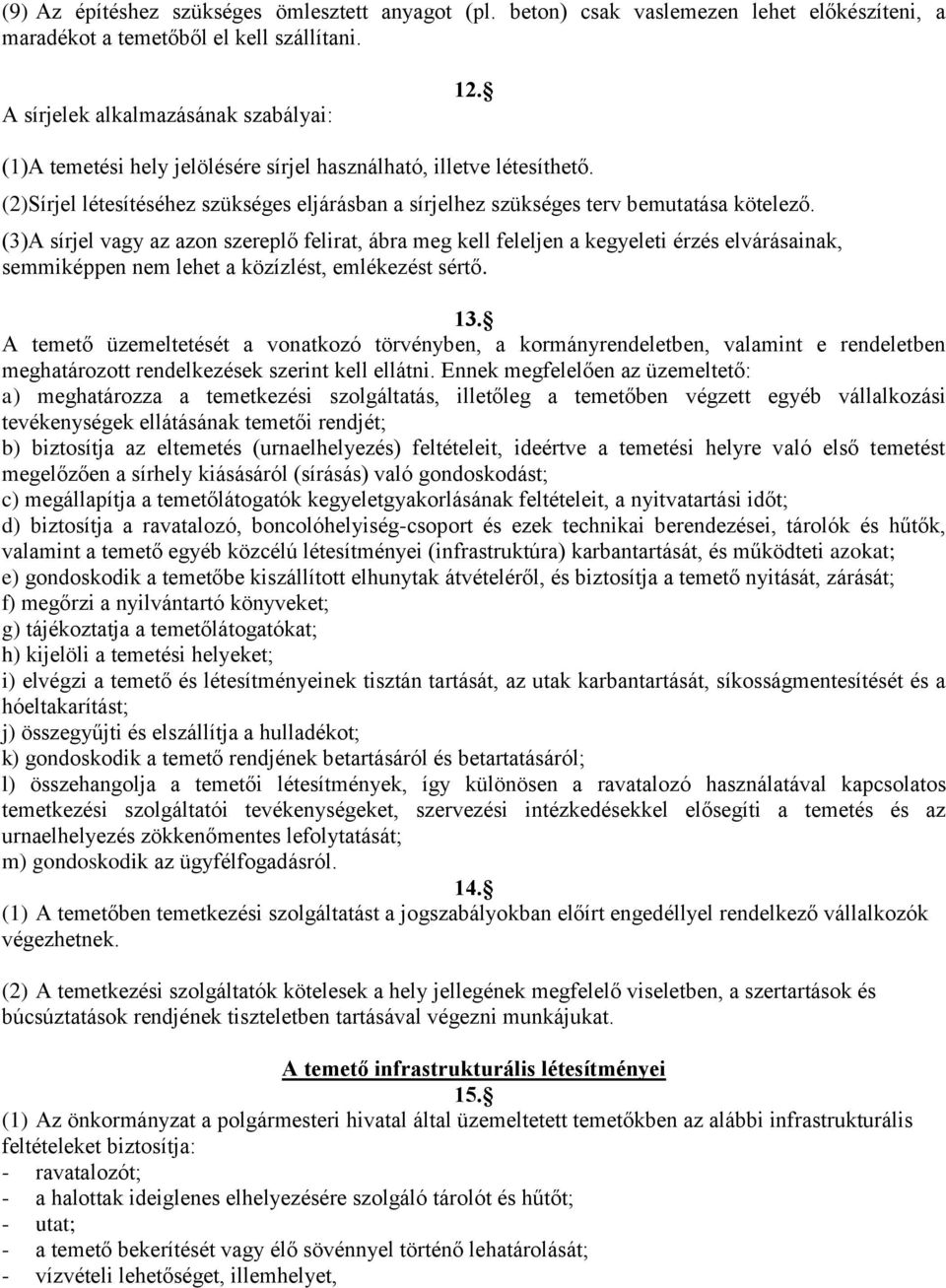 (3)A sírjel vagy az azon szereplő felirat, ábra meg kell feleljen a kegyeleti érzés elvárásainak, semmiképpen nem lehet a közízlést, emlékezést sértő. 13.